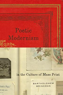 Poetic Modernism in the Culture of Mass Print - Brinkman, Bartholomew