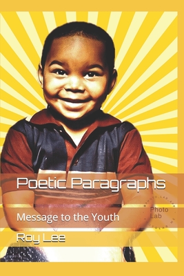 Poetic Paragraphs: Message to the Youth - Little, Roy Lee, Jr.