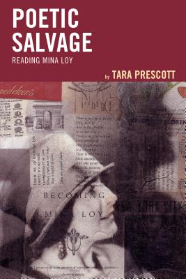 Poetic Salvage: Reading Mina Loy - Prescott, Tara