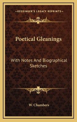 Poetical Gleanings: With Notes and Biographical Sketches - Chambers, W (Editor)