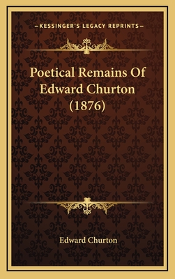 Poetical Remains of Edward Churton (1876) - Churton, Edward