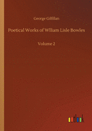 Poetical Works of Wlliam Lisle Bowles: Volume 2