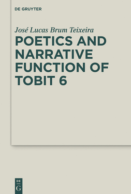 Poetics and Narrative Function of Tobit 6 - Brum Teixeira, Jos Lucas