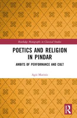 Poetics and Religion in Pindar: Ambits of Performance and Cult - Marinis, Agis