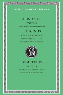 Poetics. Longinus: On the Sublime. Demetrius: On Style - Aristotle, and Halliwell, Stephen (Translated by), and Longinus