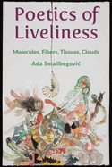 Poetics of Liveliness: Molecules, Fibers, Tissues, Clouds