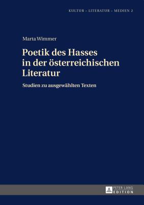 Poetik Des Hasses in Der Oesterreichischen Literatur: Studien Zu Ausgewaehlten Texten - Piontek, Slawomir (Editor), and Wimmer, Marta