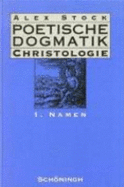 Poetische Dogmatik: Christologie: Band 1: Namen