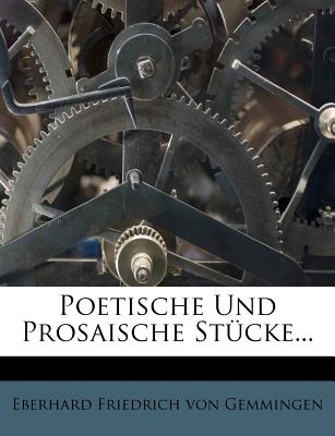 Poetische Und Prosaische Stucke - Eberhard Friedrich Von Gemmingen (Creator)