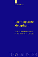 Poetologische Metaphern: Formen Und Funktionen in Der Deutschen Literatur - Kohl, Katrin M