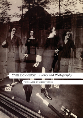 Poetry and Photography - Bonnefoy, Yves, and Turner, Chris (Translated by)