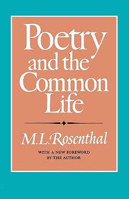 Poetry and the Common Life - Rosenthal, M L, and Rosenthal, Macha L