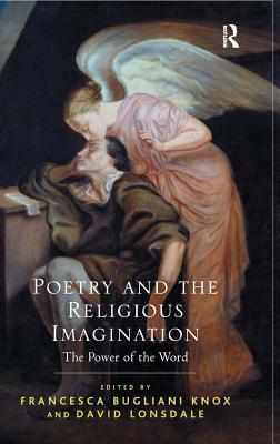 Poetry and the Religious Imagination: The Power of the Word - Knox, Francesca Bugliani, and Lonsdale, David