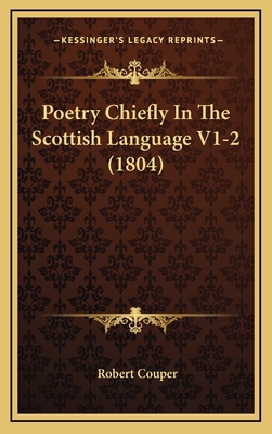 Poetry Chiefly in the Scottish Language V1-2 (1804) - Couper, Robert