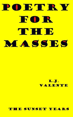 Poetry for the Masses: The Sunset Years - Valente, L J