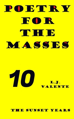 Poetry For The Masses: The Sunset Years - Valente, John, and Valente, L J