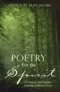 Poetry for the Spirit: An Original and Insightful Anthology of Mystical Poems