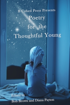 Poetry for the Thoughtful Young - Payton, Diana (Editor), and Kyle, Rebecca McFarland (Contributions by), and Brown, Bob