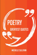 Poetry Greatest Quotes - Quick, Short, Medium or Long Quotes. Find the Perfect Poetry Quotations for All Occasions - Spicing Up Letters, Speeches, and Everyday Conversations.