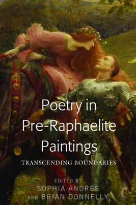 Poetry in Pre-Raphaelite Paintings: Transcending Boundaries - Andres, Sophia (Editor), and Donnelly, Brian (Editor)