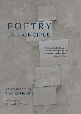 Poetry In Principle: Essays in Poetics - Quasha, George, and Casey, Edward S (Foreword by)