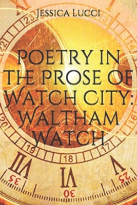 Poetry in the Prose of Watch City: Waltham Watch - Lucci, Jessica