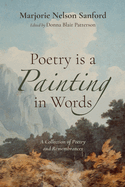 Poetry Is a Painting in Words: A Collection of Poetry and Remembrances