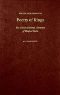 Poetry of Kings: The Classical Hindi Literature of Mughal India