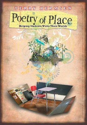 Poetry of Place: Helping Students Write Their Worlds - Hermsen, Terry
