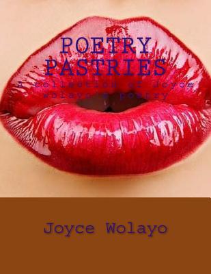 Poetry pastries: A collection Joyce wolayo's poetry - Wolayo, Joyce