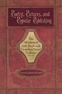 Poetry, Pictures, and Popular Publishing: The Illustrated Gift Book and Victorian Visual Culture, 1855-1875