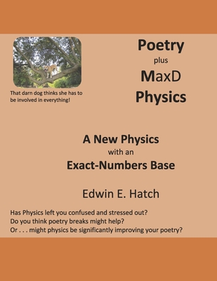 Poetry Plus Maxd Physics: A New Physics with an Exact-Numbers Base - Hatch, Edwin