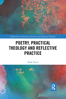 Poetry, Practical Theology and Reflective Practice - Pryce, Mark