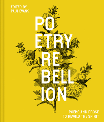 Poetry Rebellion: Poems and Prose to Rewild the Spirit - Evans, Paul (Editor)