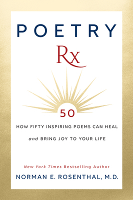 Poetry RX: How 50 Inspiring Poems Can Heal and Bring Joy to Your Life - Rosenthal, Norman E