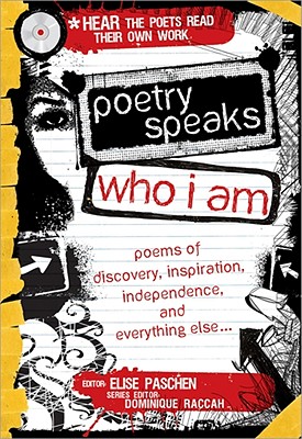 Poetry Speaks Who I Am: Poems of Discovery, Inspiration, Independence, and Everything Else - Paschen, Elise, and Raccah, Dominique (Editor)