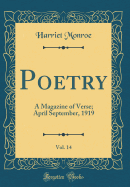 Poetry, Vol. 14: A Magazine of Verse; April September, 1919 (Classic Reprint)