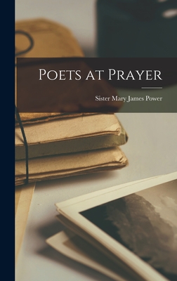 Poets at Prayer - Power, Mary James Sister (Creator)