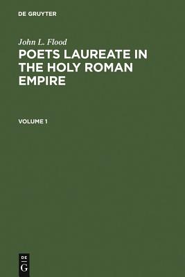 Poets Laureate in the Holy Roman Empire: A Bio-Bibliographical Handbook - Flood, John