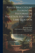 Poggii Bracciolini Florentini Historiae De Varietate Fortunae Libri Quatuor