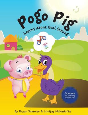 Pogo Pig Learns About Goal Setting - Nahmiache, Lindsay, and Sommer, Bryan