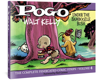 Pogo the Complete Syndicated Comic Strips: Volume 4: Under the Bamboozle Bush - Kelly, Walt, and Gaiman, Neil