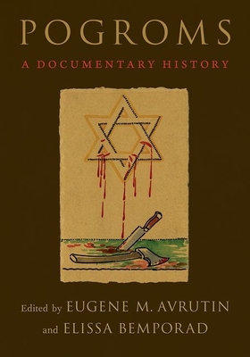 Pogroms: A Documentary History - Avrutin, Eugene M (Editor), and Bemporad, Elissa (Editor)