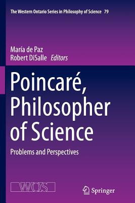 Poincar, Philosopher of Science: Problems and Perspectives - de Paz, Mara (Editor), and Disalle, Robert (Editor)