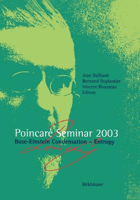 Poincar Seminar 2003: Bose-Einstein Condensation -- Entropy - Dalibard, Jean (Editor), and Rivasseau, Vincent (Editor)