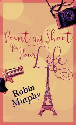 Point And Shoot For Your Life - Murphy, Robin