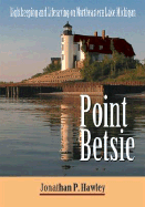 Point Betsie: Lightkeeping and Lifesaving on Northeastern Lake Michigan