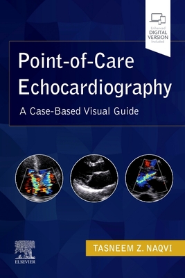 Point-of-Care Echocardiography: A Clinical Case-Based Visual Guide - Naqvi, Tasneem Z., MD, FACC