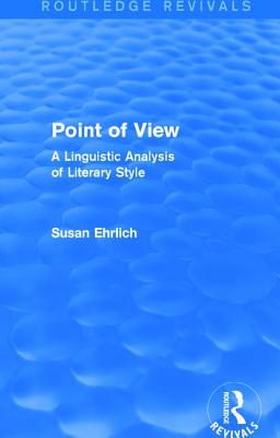 Point of View (Routledge Revivals): A Linguistic Analysis of Literary Style - Ehrlich, Susan L