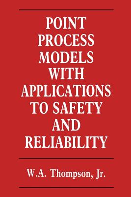 Point Process Models with Applications to Safety and Reliability - Thompson, W, M.A
